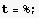 t = % ;