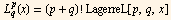  L_q^p(x) = (p + q) ! LagerreL[p, q, x]