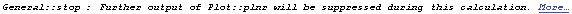 General :: stop : Further output of Plot :: plnr will be suppressed during this calculation. More…