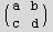 ( a   b )            c   d