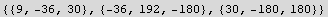 {{9, -36, 30}, {-36, 192, -180}, {30, -180, 180}}