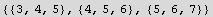 {{3, 4, 5}, {4, 5, 6}, {5, 6, 7}}