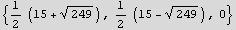 {1/2 (15 + 249^(1/2)), 1/2 (15 - 249^(1/2)), 0}