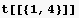 t[[{1, 4}]]