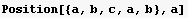 Position[{a, b, c, a, b}, a]