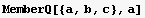 MemberQ[{a, b, c}, a]
