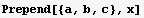 Prepend[{a, b, c}, x]