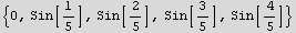{0, Sin[1/5], Sin[2/5], Sin[3/5], Sin[4/5]}