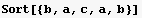 Sort[{b, a, c, a, b}]