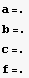 a=. b=. c=. f=. 