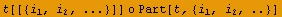 t[[{i_1, i_2, ...}]] o Part[t, {i_1, i_2, ..}]