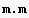 m . m