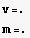 v=. m=. 