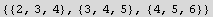 {{2, 3, 4}, {3, 4, 5}, {4, 5, 6}}