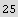 25