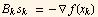 B_ks_k   = - ∇f(x_k)