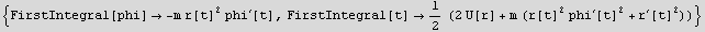 {FirstIntegral[phi]  -m r[t]^2 phi^′[t], FirstIntegral[t] 1/2 (2 U[r] + m (r[t]^2 phi^′[t]^2 + r^′[t]^2))}
