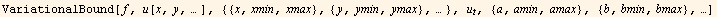VariationalBound[f, u[x, y, … ], { { x, xmin, xmax }, { y, ymin, ymax }, … }, u_t, { a, amin, amax }, { b, bmin, bmax }, …]
