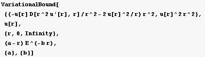 VariationalBound[ {(-u[r] D[r^2 u '[r], r]/r^2 - 2u[r]^2/r) r^2, u[r]^2 r^2}, u[r],  {r, 0, Infinity},  (a - r) E^(-b r),  {a}, {b}]