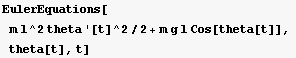 EulerEquations[m l^2 theta '[t]^2/2 + m g l Cos[theta[t]], theta[t], t]
