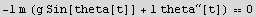 -l m (g Sin[theta[t]] + l theta^′′[t]) 0