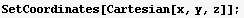 SetCoordinates[Cartesian[x, y, z]] ;